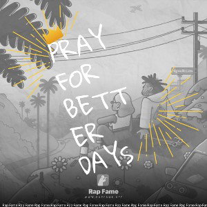 PRAY FOR BETTER DAYS 
