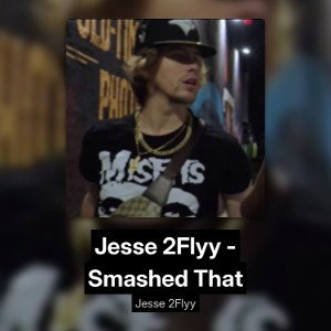 Jesse 2Flyy - Smashed That