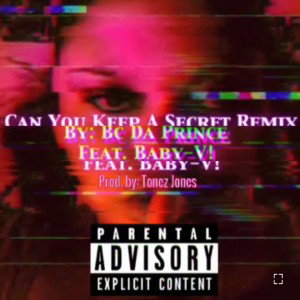 Can You Keep A Secret By BC DA PRINCE FEATURING Baby-V! Prod By Tonez Jones