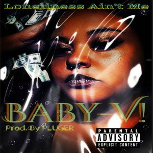 "Loneliness Ain't Me" Song By: Baby-V! Prod. By: PLUGER
