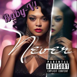 "Never..." By: Baby-V! Prod. By: Will Alexander 