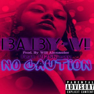 "No Caution." Song By: Baby-V! Feat. RJ2Shiesty Prod. By: Will Alexander 