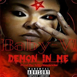 "Demon in me" Song By: Baby-V! Prod. By: Will Alexander 