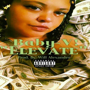 "Elevate" Song By: Baby-V! Prod. By Will Alexander 