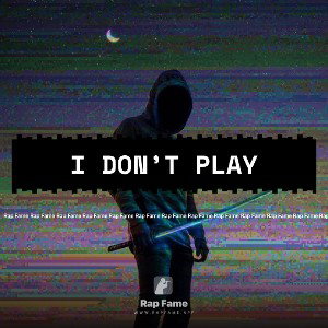 I don’t play