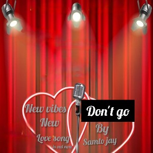 Dont Go By Samto Jay