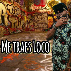 me traes loco