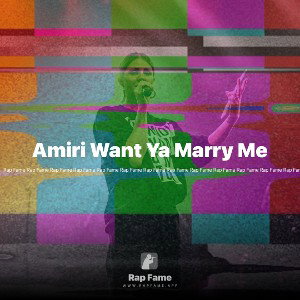 Amiri Want Ya Marry Me