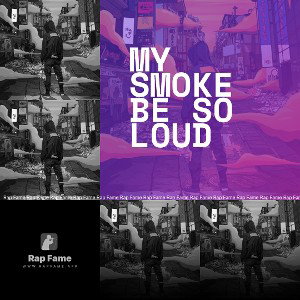 My smoke be so loud 