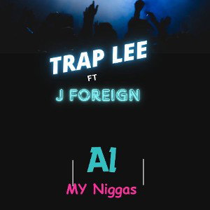 Trap Lee feat J Foriegn-Al my niggas