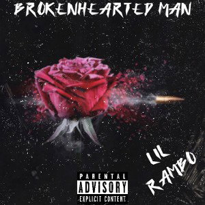 brokenhearted man feat bye lil Rambo