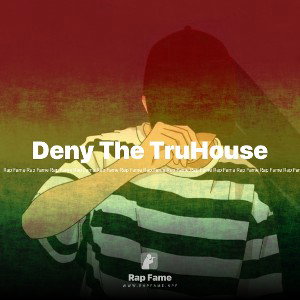 Deny The TruHouse
