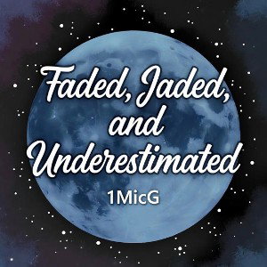 1MicG  - Faded_ Jaded_ Underrated