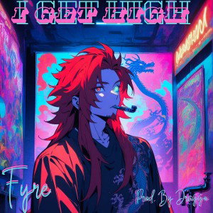 I Get High ~ Fyre    prod. by Draggo 