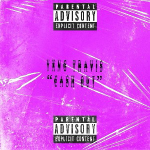 “Cash Out” Yxng Travis