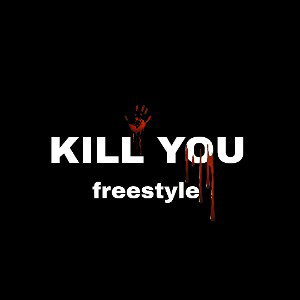 KILL YOU (freestyle)
