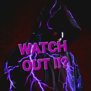 WATCH -OUT 