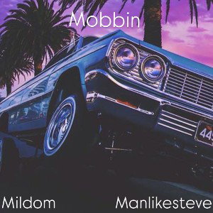 Mobbin Feat ManLikeSteve