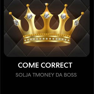 SOLJA TMONEY DA BOSS - COME CORRECT  