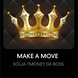 SOLJA TMONEY DA BOSS - MAKE A MOVE  