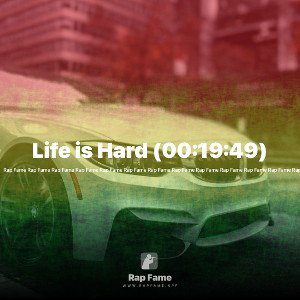 Life is Hard (00:19:49)
