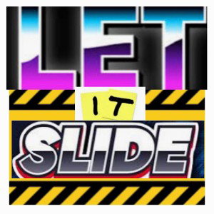 LET IT SLIDE