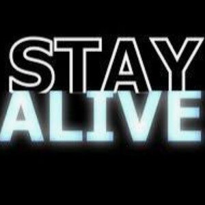 STAY ALIVE