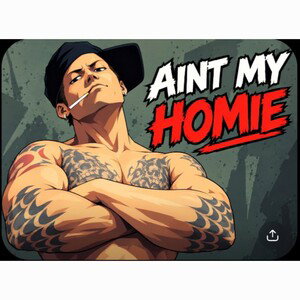 AINT MY HOMIE