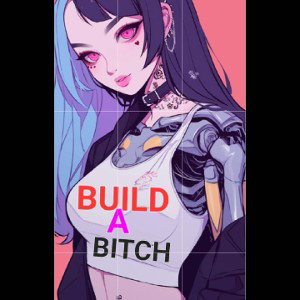 BUILD A BITCH