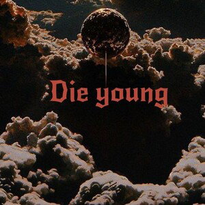 DIE YOUNG