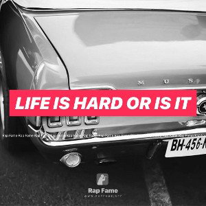 life is hard or is it 