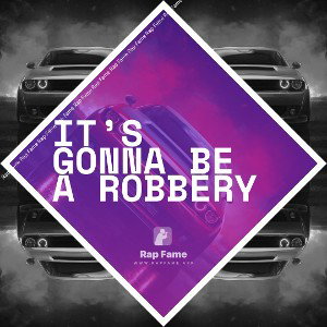 it’s gonna be a robbery