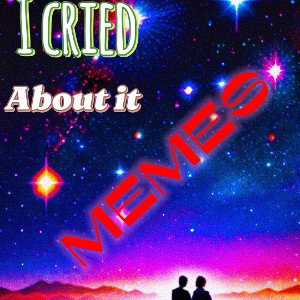 I cried about it