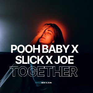 Pooh - Pooh Baby  x SLICK X Joe - TOGETHER  2024-07-04 21_40