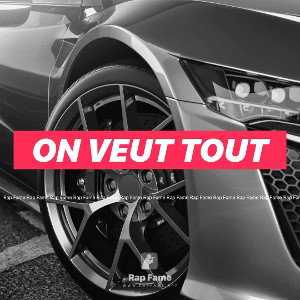 On veut tout 