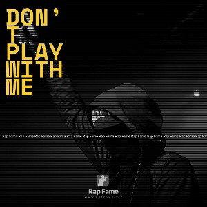 Don’t play with me