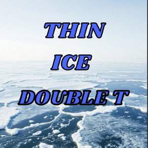 Double T - THIN ICE 