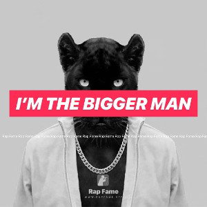 i’m the bigger man