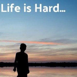 life is hard 