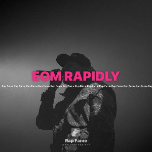 EOM RAPIDLY 