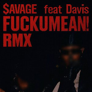 $AVAGE - FUCKUMEAN! (feat. Davis) RMX
