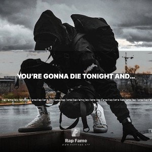 You’re gonna die tonight and I’m gonna kill you