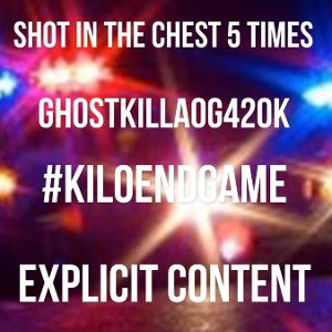 GHOSTKILLAOG420K-  SHOT IN THE CHEST 5 TIMES 