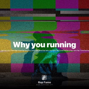 Why you running 