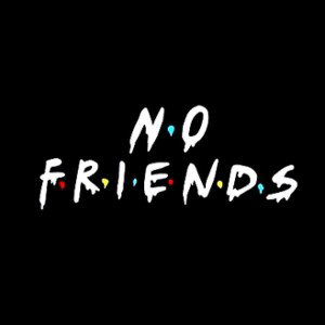 no friend 