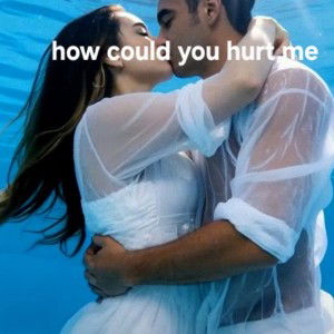 how could you hurt me