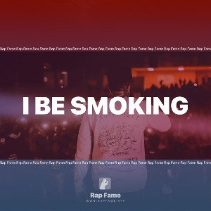 I Be smoking