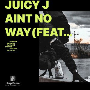 Juicy J Aint No Way(Feat. BryantSouthSide)
