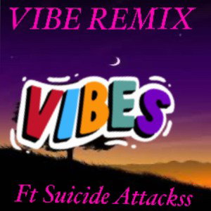 Vibe remix ft Suicide Attackss