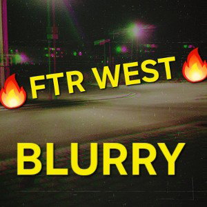 FTR WEST----BLURRY